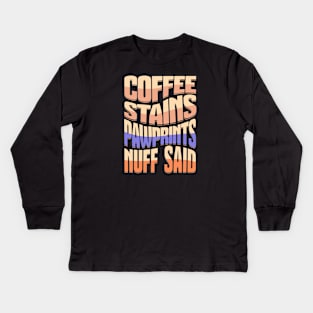 Coffee Stains Pawprints Nuff Said Kids Long Sleeve T-Shirt